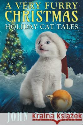 A Very Furry Christmas: Holiday Cat Tales John D Ottini 9781517712785 Createspace Independent Publishing Platform - książka