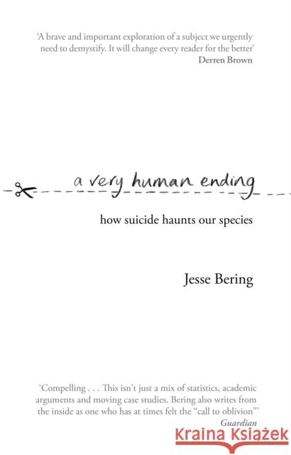 A Very Human Ending: How suicide haunts our species Jesse Bering 9781784162368 Transworld Publishers Ltd - książka