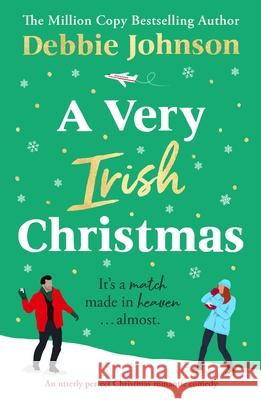 A Very Irish Christmas: An utterly perfect Christmas romantic comedy Debbie Johnson 9781805087816 Storm Publishing Ltd - książka