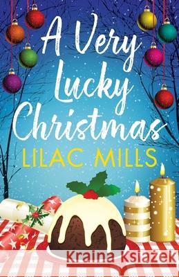 A Very Lucky Christmas: A laugh-out-loud romance to lift your festive spirits Lilac Mills   9781788635783 Canelo - książka