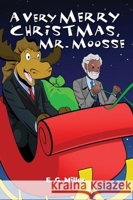 A Very Merry Christmas, Mr. Moosse E. G. Miller 9781480994942 Dorrance Publishing Co. - książka