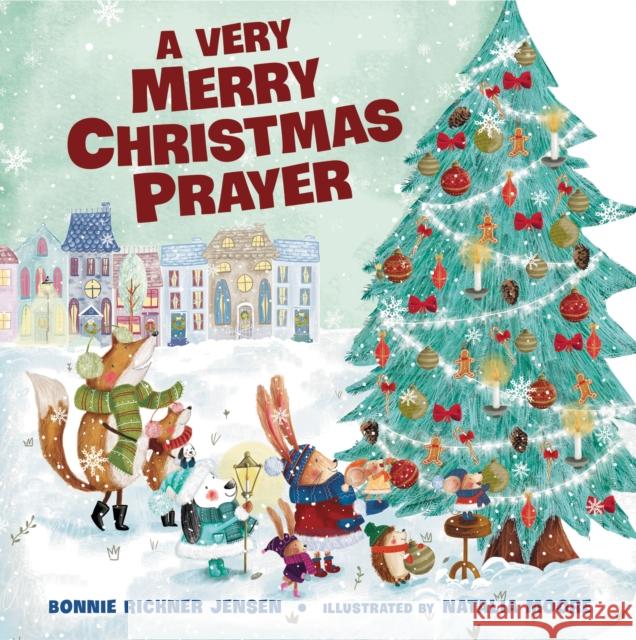 A Very Merry Christmas Prayer: A Sweet Poem of Gratitude for Holiday Joys, Family Traditions, and Baby Jesus Jensen, Bonnie Rickner 9780718030537 Thomas Nelson - książka