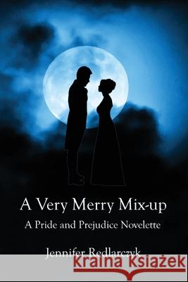 A Very Merry Mix-up: A Pride and Prejudice Novelette Redlarczyk, Jennifer Lynn 9781545420171 Createspace Independent Publishing Platform - książka