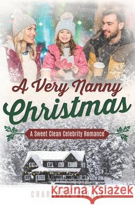 A Very Nanny Christmas: A Sweet Clean Celebrity Romance Charlotte Storey 9781659710724 Independently Published - książka