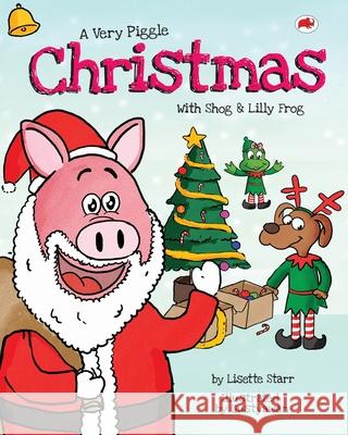 A Very Piggle Christmas: With Shog and Lilly Frog Lisette Starr Gustyawan 9781922305206 Sovereign Media Group - książka