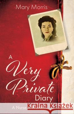 A Very Private Diary: A Nurse in Wartime Mary Morris 9781839012266 Lume Books - książka