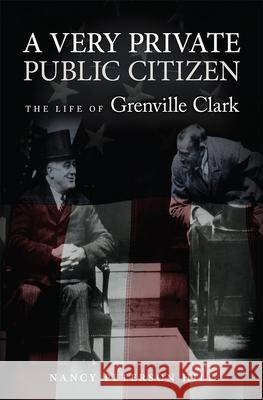 A Very Private Public Citizen: The Life of Grenville Clark Nancy Peterson Hill 9780826220233 University of Missouri Press - książka