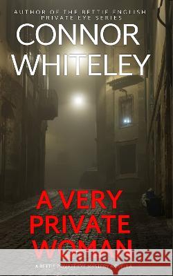 A Very Private Woman: A Bettie Private Eye Mystery Novella Connor Whiteley   9781915551061 Cgd Publishing - książka