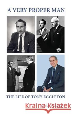 A very proper man: the life of Tony Eggleton Tom Frame   9781922815156 Connor Court Publishing Pty Ltd - książka