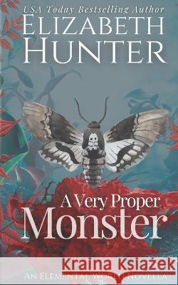 A Very Proper Monster: An Elemental World Novella Elizabeth Hunter   9781544896519 Createspace Independent Publishing Platform - książka