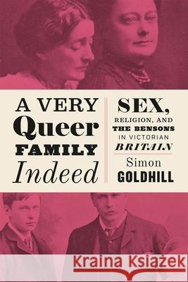 A Very Queer Family Indeed: Sex, Religion, and the Bensons in Victorian Britain Goldhill, Simon 9780226527284 University of Chicago Press - książka