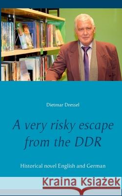 A very risky escape from the DDR: Historical novel English and German Dietmar Dressel 9783753425139 Books on Demand - książka