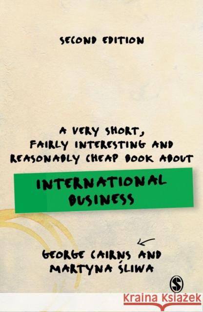 A Very Short, Fairly Interesting and Reasonably Cheap Book about International Business George Cairns Martyna Sliwa 9781473981003 Sage Publications Ltd - książka