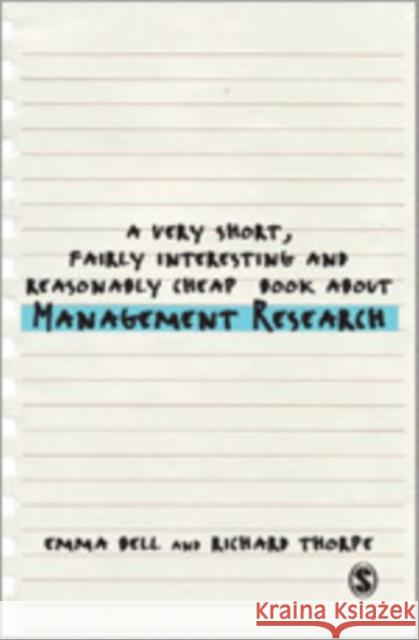 A Very Short, Fairly Interesting and Reasonably Cheap Book about Management Research Emma Bell Richard Thorpe 9781446201619 Sage Publications (CA) - książka