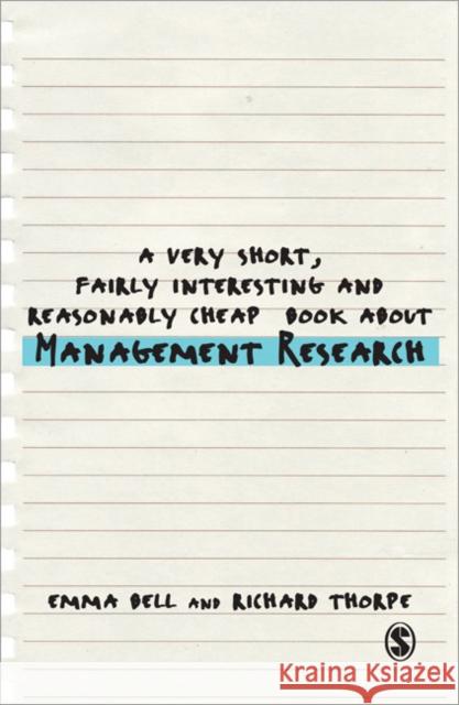 A Very Short, Fairly Interesting and Reasonably Cheap Book about Management Research Emma Bell & Richard Thorpe 9781446201626  - książka