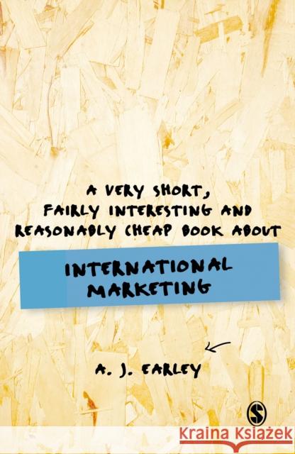 A Very Short, Fairly Interesting, Reasonably Cheap Book About... International Marketing A. J. Earley   9781526456861 SAGE Publications Ltd - książka