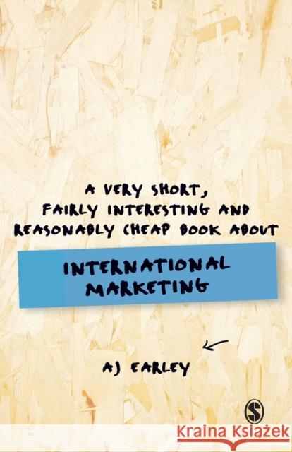 A Very Short, Fairly Interesting, Reasonably Cheap Book About... International Marketing A. J. Earley   9781526456878 Sage Publications Ltd - książka
