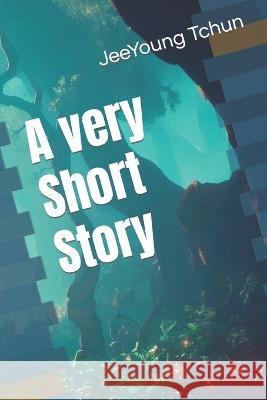 A very Short Story Jeeyoung Tchun   9798390103197 Independently Published - książka