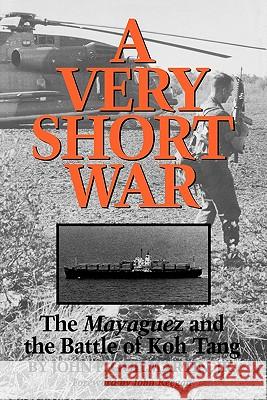 A Very Short War: The Mayaguez and the Battle of Koh Tangvolume 46 Guilmartin, John F. 9781603441964 Texas A&M University Press - książka