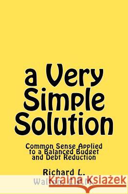 A Very Simple Solution: Common Sense Applied Richard L. Walton 9781461169734 Createspace - książka