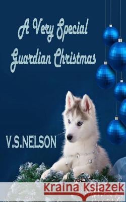 A Very Special Guardian Christmas V. S. Nelson 9781519780751 Createspace Independent Publishing Platform - książka