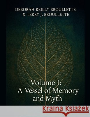 A Vessel of Memory and Myth Broullette, Deborah Reilly, Broullette, Terry J. 9798232845001 Terry J. Broullette - książka