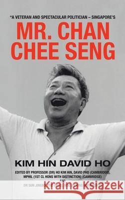 A Veteran and Spectacular Politician - Singapore's Mr. Chan Chee Seng Kim Hin David Ho 9781543766561 Partridge Publishing Singapore - książka