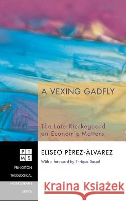 A Vexing Gadfly Eliseo Pérez-Álvarez, Enrique Dussel 9781498251525 Pickwick Publications - książka