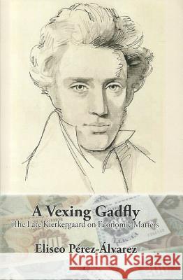 A Vexing Gadfly: The Late Kierkegaard on Economic Matters Elisio Perez-Alvaro 9780227173718  - książka