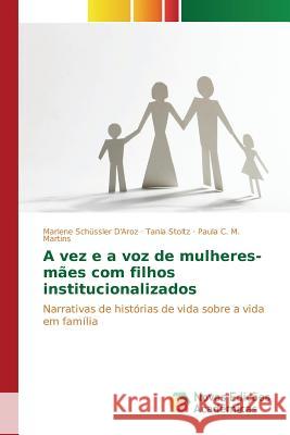 A vez e a voz de mulheres-mães com filhos institucionalizados D'Aroz Marlene Schüssler, Stoltz Tania, Martins Paula C M 9783841707130 Novas Edicoes Academicas - książka