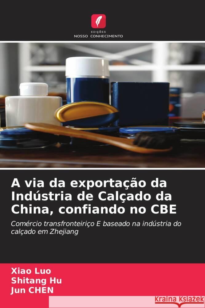 A via da exportação da Indústria de Calçado da China, confiando no CBE Luo, Xiao, Hu, Shitang, Chen, Jun 9786205211267 Edições Nosso Conhecimento - książka