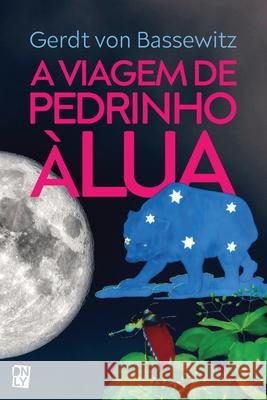 A viagem de Pedrinho à Lua Von Bassewitz, Gerdt 9783982442020 Lilian Souza Dunley - książka