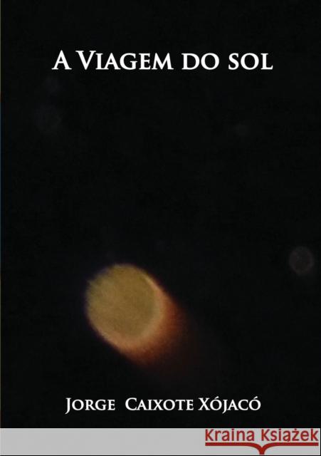 A viagem do Sol Xojaco Caixote, Jorge 9788468648767 Bubok Publishing S.L. - książka
