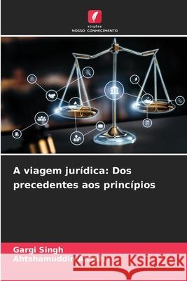 A viagem jur?dica: Dos precedentes aos princ?pios Gargi Singh Ahtshamuddin Ansari 9786207754281 Edicoes Nosso Conhecimento - książka