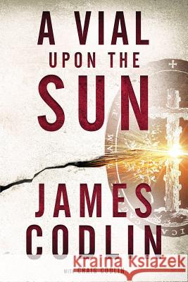 A Vial Upon the Sun Craig Codlin Geoff Smith James Codlin 9781090886958 Independently Published - książka