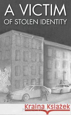 A Victim of Stolen Identity Matthew Walls 9781540625373 Createspace Independent Publishing Platform - książka