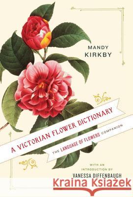 A Victorian Flower Dictionary: The Language of Flowers Companion Mandy Kirkby Vanessa Diffenbaugh 9780345532862 Ballantine Books - książka