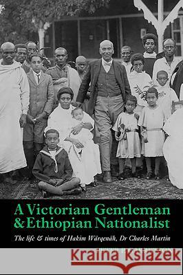 A Victorian Gentleman and Ethiopian Nationalist: The Life and Times of Hakim Wärqenäh, Dr. Charles Martin Garretson, Peter P. 9781847010445  - książka