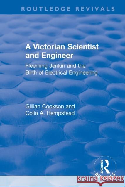 A Victorian Scientist and Engineer: Fleeming Jenkin and the Birth of Electrical Engineering Gillian Cookson Colin Hempstead 9781138702653 Routledge - książka