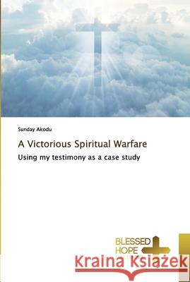 A Victorious Spiritual Warfare Akodu, Sunday 9786137859735 Blessed Hope Publishing - książka