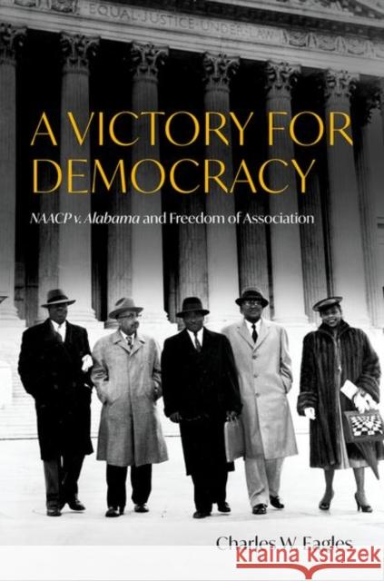 A Victory for Democracy: NAACP v. Alabama and Freedom of Association Charles W. (William F. Winter Professor of History Emeritus, William F. Winter Professor of History Emeritus, University 9780197795873 Oxford University Press Inc - książka