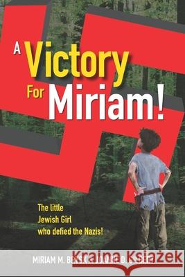 A Victory for Miriam!: The Little Jewish Girl Who Defied the Nazis Miriam M. Brysk Joanne D. Gilbert 9781732445130 Adira Press - książka