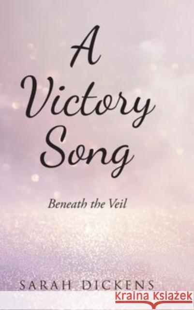 A Victory Song: Beneath the Veil Sarah Dickens 9781639037766 Christian Faith Publishing, Inc - książka