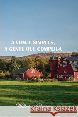A vida é simples, a gente que complica Oliveira, Wellinton 9786599085390 Editora Exilio Do Jaguar - książka