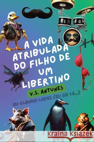 A vida atribulada do filho de um libertino V. S. Antunes 9789893357347 Claudio Lopes - książka