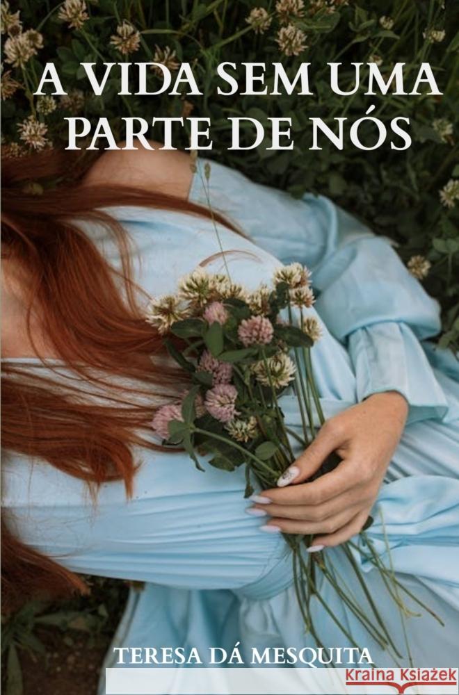 A vida sem uma parte de nós Teresa Dá Mesquita 9789403812175 Bookmundo - książka