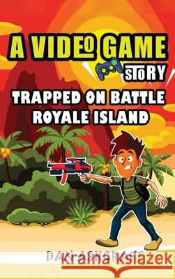 A Video Game Story: Trapped On Battle Royale Island (Video Game Novels For Kids) Dan Ashcraft 9781953543165 Stonebank Publishing - książka