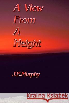 A View from a Height J E Murphy 9781461042211 Createspace Independent Publishing Platform - książka