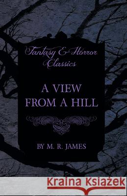 A View From a Hill (Fantasy and Horror Classics) M. R. James 9781473305502 Fantasy and Horror Classics - książka