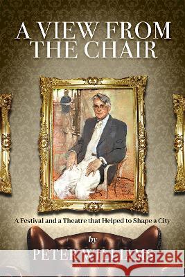 A View from the Chair: A Festival and a Theatre that helped to shape a city Peter Williams 9781739441746 Peter Williams Television - książka